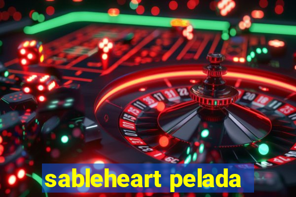 sableheart pelada