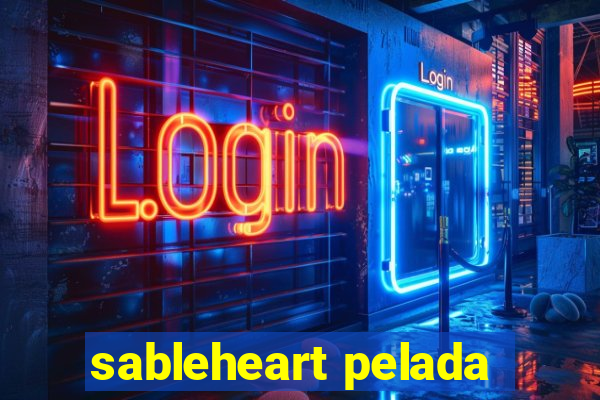 sableheart pelada