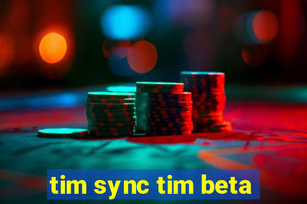 tim sync tim beta