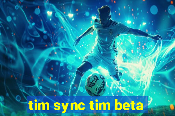 tim sync tim beta