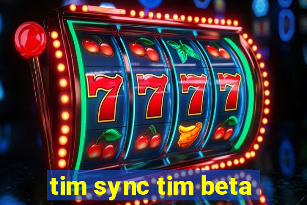 tim sync tim beta