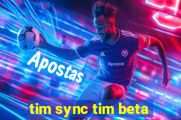 tim sync tim beta