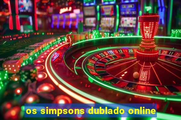 os simpsons dublado online