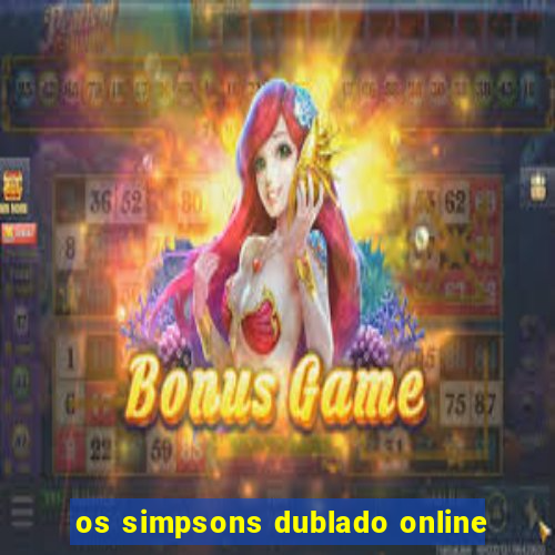 os simpsons dublado online