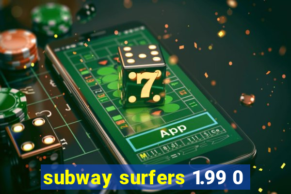 subway surfers 1.99 0