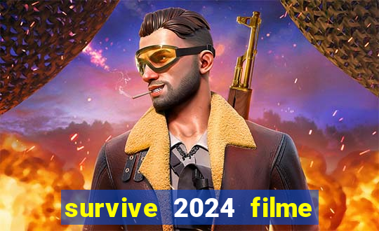 survive 2024 filme completo dublado