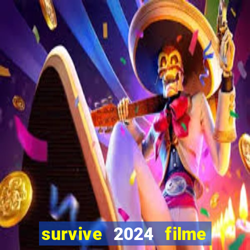 survive 2024 filme completo dublado