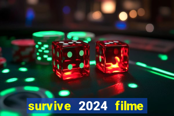 survive 2024 filme completo dublado