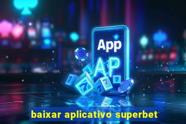 baixar aplicativo superbet