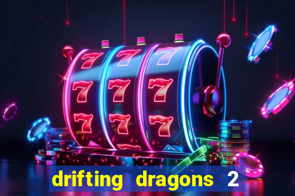 drifting dragons 2 temporada drifting dragons vai ter