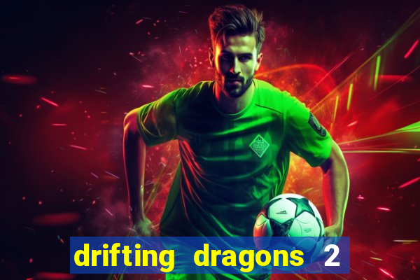 drifting dragons 2 temporada drifting dragons vai ter