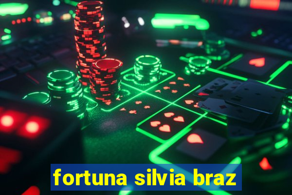 fortuna silvia braz