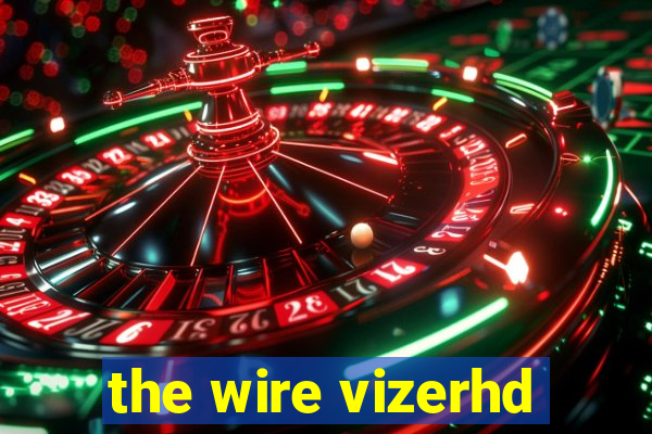 the wire vizerhd