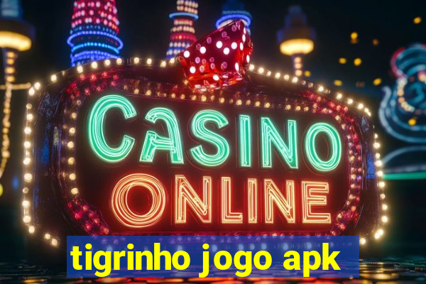 tigrinho jogo apk