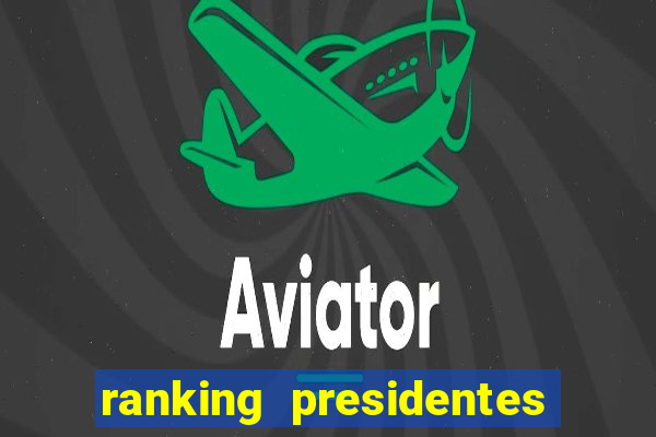 ranking presidentes do brasil