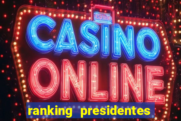 ranking presidentes do brasil