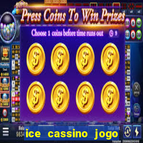 ice cassino jogo de aposta