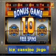 ice cassino jogo de aposta