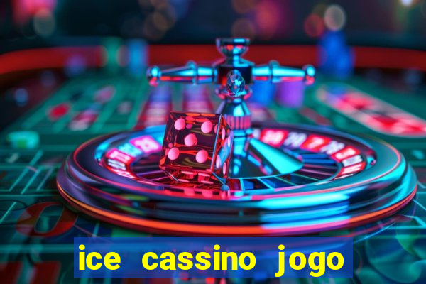 ice cassino jogo de aposta