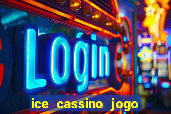 ice cassino jogo de aposta