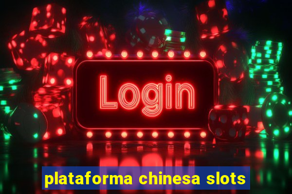 plataforma chinesa slots