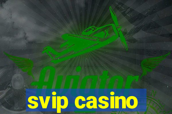 svip casino