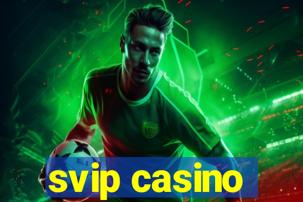 svip casino