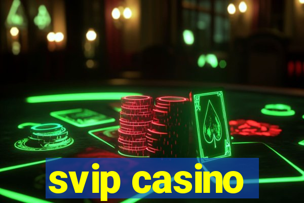 svip casino