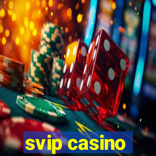 svip casino