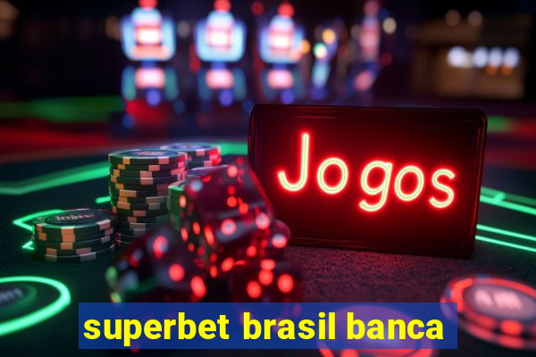 superbet brasil banca