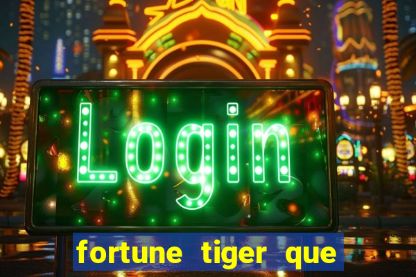 fortune tiger que mais paga