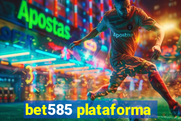 bet585 plataforma