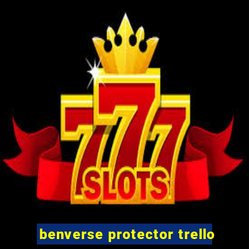 benverse protector trello