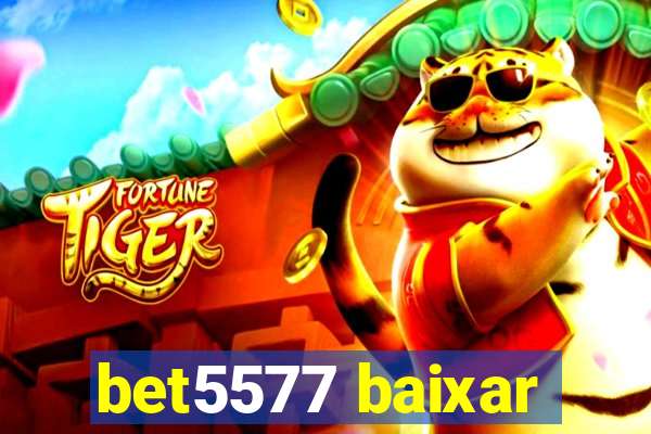 bet5577 baixar