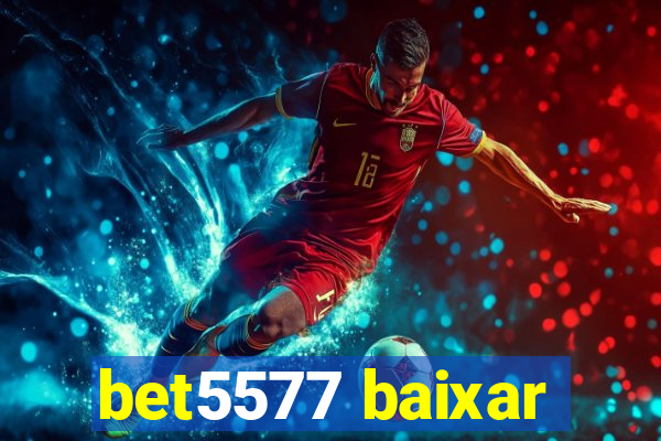 bet5577 baixar