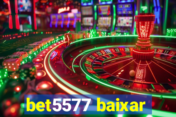 bet5577 baixar