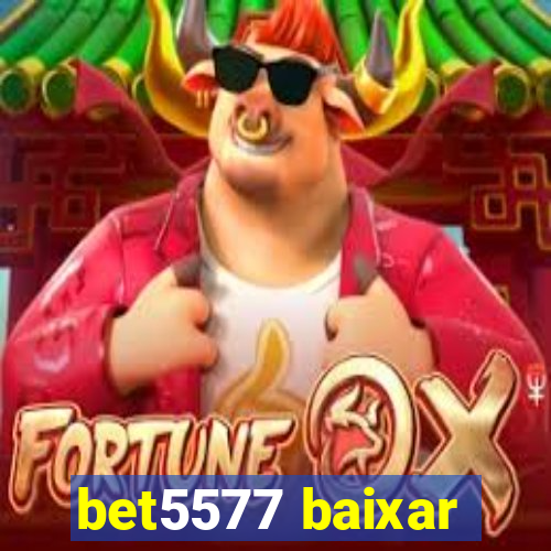 bet5577 baixar