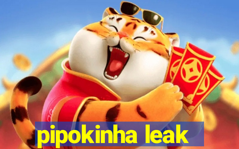 pipokinha leak