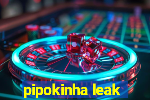 pipokinha leak