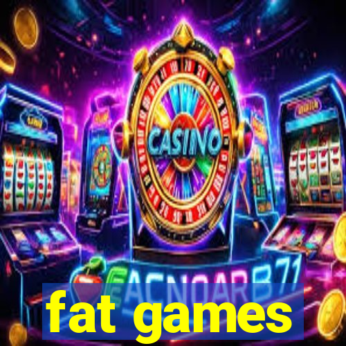 fat games