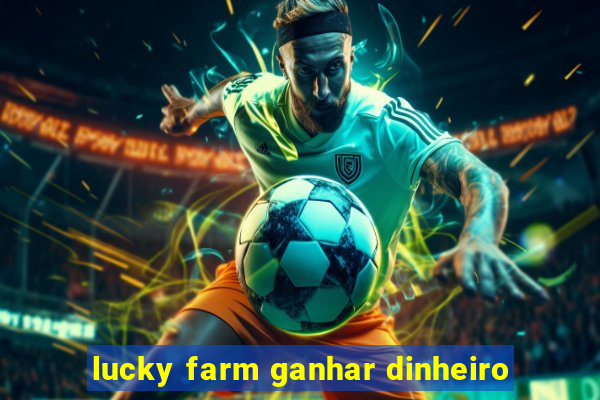 lucky farm ganhar dinheiro