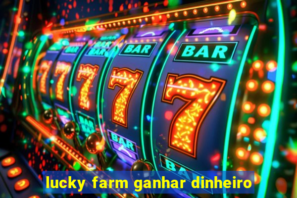 lucky farm ganhar dinheiro