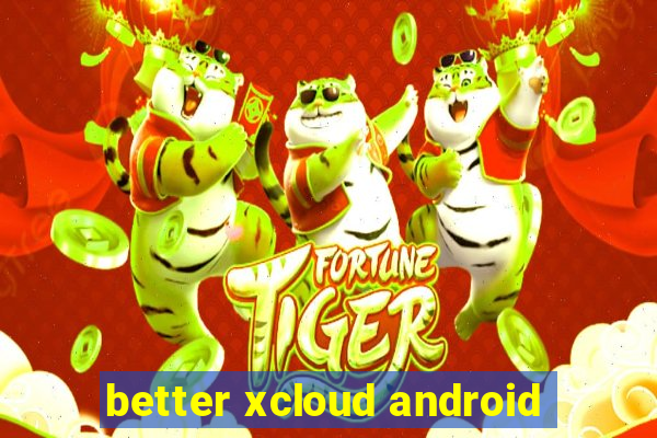 better xcloud android