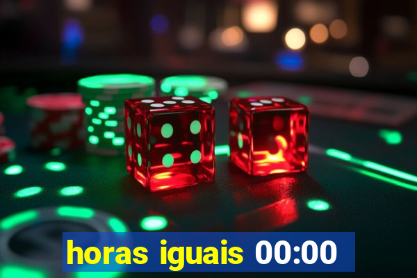 horas iguais 00:00