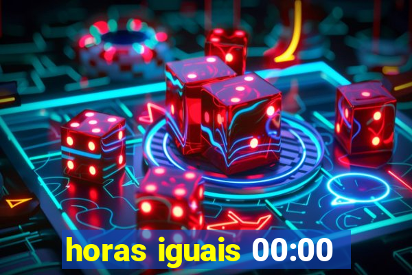 horas iguais 00:00