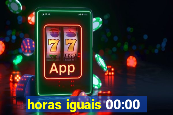 horas iguais 00:00