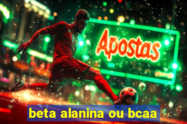 beta alanina ou bcaa