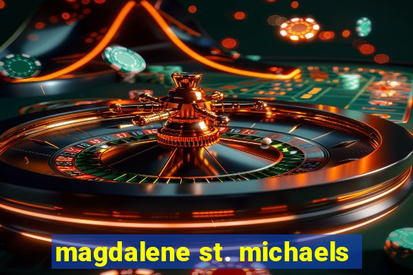 magdalene st. michaels