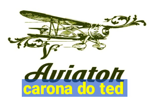 carona do ted