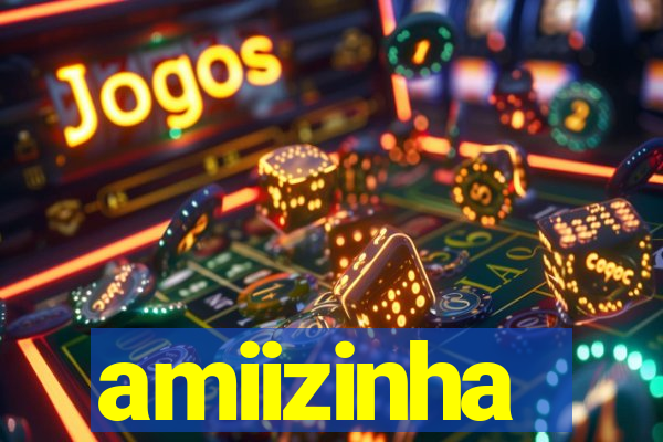 amiizinha